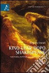 King Lear dopo Shakespeare. Adattamenti, riscritture, burlesques (1681-1860) libro