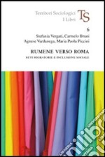 Rumene verso Roma. Reti migratorie e inclusione sociale libro