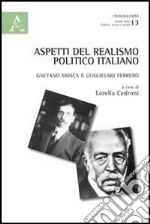 Aspetti del realismo politico italiano. Gaetano Mosca e Guiglielmo Ferrero libro