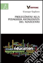 Prolegòmeni alla pedagogia antagonista del Novecento libro