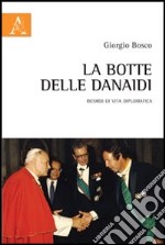 La botte delle Danaidi. Ricordi di vita diplomatica