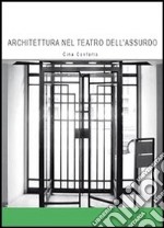 Architettura nel teatro dell'assurdo. Ediz. illustrata