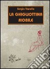 La ghigliottina mobile libro di Vanello Sergio