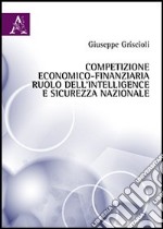 Competizione economico-finanziaria, ruolo dell'intelligence e sicurezza nazionale libro