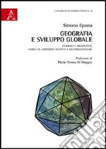 Geografia e sviluppo globale. Itinerari e prospettive verso un approccio olistico e multidisciplinare libro