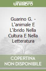 Guarino G. - L'animale E L'ibrido Nella Cultura E Nella Letteratura libro
