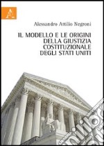 Il modello e le origini della giustizia costituzionale degli Stati Uniti libro