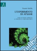 L'esperimento di Afshar. Verso un nuovo approccio al principio di complementarità libro