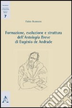 Formazione, evoluzione e struttura dell'antologia breve di Eugènio de Andrade libro