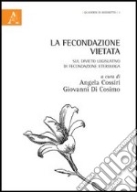 La fecondazione vietata. Sul divieto legislativo di fecondazione eterologa