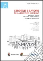 Studenti e lavoro nella provincia di Padova. Anni scolastici: 2005-2010. Anni di analisi: 2008-2012 (1° semestre) libro