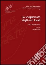 Lo scioglimento degli enti locali. Una introduzione libro