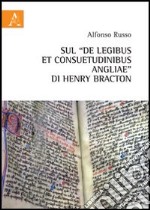 Sul «De legibus et consuetudinibus angliae» di Henry Bracton