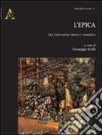 L'epica. Tra evocazione mitica e tragedia libro