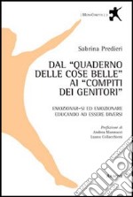 Dal «Quaderno delle cose belle» ai «compiti dei genitori». Emozionar-si ed emozionare educando ad essere diversi