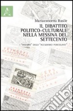 Il dibattito politico-culturale nella Messina del Settecento. I «discorsi» degli «accademici percolanti» libro