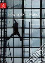 How science works. Choosing levels of explanation in biological sciences libro