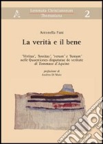 La verità e il bene. «Veritas», «bonitas», «verum» e «bonum» nelle «Quaestiones disputatae de veritate» di Tommaso d'Aquino