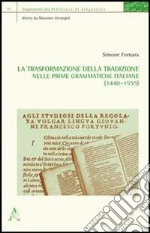 La trasformazione della tradizione nelle prime grammatiche italiane (1440-1555) libro