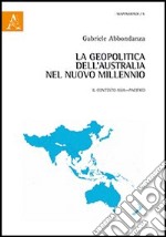 La geopolitica dell'Australia nel nuovo millennio. Il contesto Asia-Pacifico libro