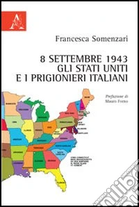 8 settembre 1943. Gli Stati Uniti e i prigionieri italiani libro