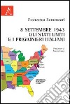 8 settembre 1943. Gli Stati Uniti e i prigionieri italiani libro