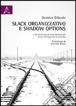 Slack organizzativo e shadow options. L'influenza della path dependency sulle potenzialità di sviluppo libro