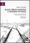 Slack organizzativo e shadow options. L'influenza della path dependency sulle potenzialità di sviluppo libro di Orlando Beatrice