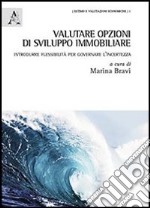 Valutare opzioni di sviluppo immobiliare. Introdurre flessibilità per governare l'incertezza