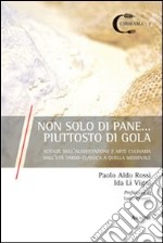 Non di solo pane... piuttosto di gola. Scienze dell'alimentazione e arte culinaria dall'età tardo-classica e quella medievale libro