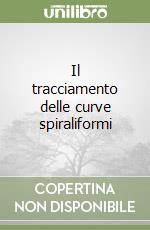 Il tracciamento delle curve spiraliformi