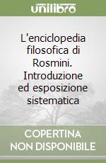 L'enciclopedia filosofica di Rosmini. Introduzione ed esposizione sistematica libro