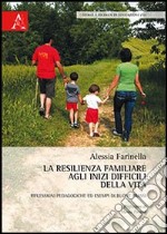 La resilienza familiare agli inizi difficili della vita. Riflessioni pedagogiche