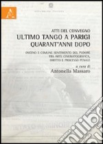 Atti del Convegno. Ultimo tango a Parigi quarant'anni dopo. Osceno e comune sentimento del pudore, tra arte cinematografica, diritto e processo penale libro