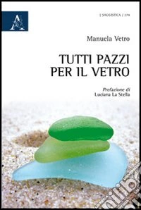 Tutti pazzi per il vetro libro