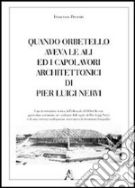 Quando Orbetello aveva le ali ed i capolavori architettonici di Pier Luigi Nervi. Ediz. illustrata libro