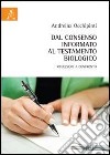 Dal consenso informato al testamento biologico. Riflessioni a confronto libro di Occhipinti Andreina