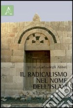 Il radicalismo nel mome dell'Islam. Una responsabilità condivisa? libro