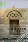 Il radicalismo nel mome dell'Islam. Una responsabilità condivisa? libro