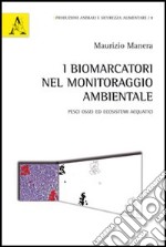 I biomarcatori nel monitoraggio ambientale. Pesci ossei ed ecosistemi acquatici libro