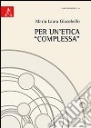 Per un'etica «complessa» libro di Giacobello M. Laura