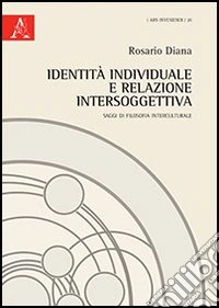Identità individuale e relazione intersoggettiva. Saggi di filosofia interculturale libro