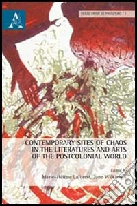 Contemporary sites of chaos in the literatures and arts of the postcolonial world libro