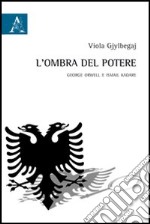 L'ombra del potere. George Orwell e Ismail Kadare