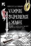 Vampiri, supereroi e maghi. Metafore e percezione morale nella fiction fantastica libro di Albano Antonella