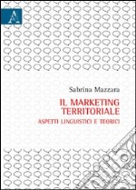 Il marketing territoriale. Aspetti linguistici e teorici libro