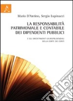 La responsabilità patrimoniale e contabile dei dipendenti pubblici. E gli orientamenti giurisprudenziali della Corte dei Conti libro