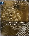 Gli imperi centrali nella grande guerra. Immagini e ricordi dal fronte dell'Alsazia. Catalogo della mostra dell'Istituto per la storia del Risorgimento italiano.... Ediz. illustrata libro di Bettini E. (cur.)