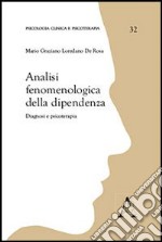 Analisi fenomenologiche della dipendenza. Diagnosi e psicoterapia