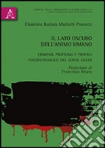 Il lato oscura dell'animo umano. Criminal profiling e profilo psicopatologico del serial killer libro